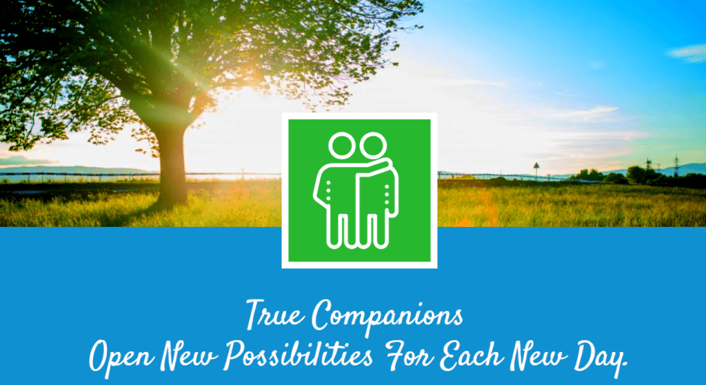 True companions Open New Possibilities For Each New Day